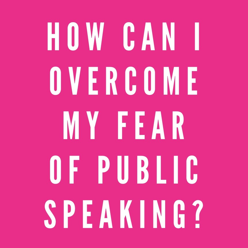 What are some ways to overcome a fear of public speaking?